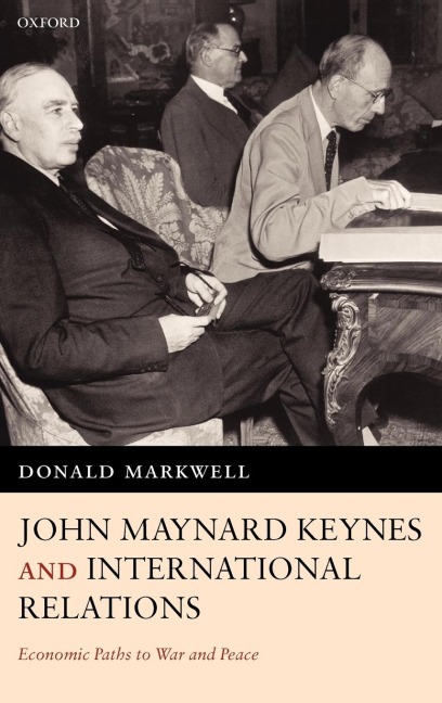John Maynard Keynes and International Relations: Economic Paths to War and Peace
