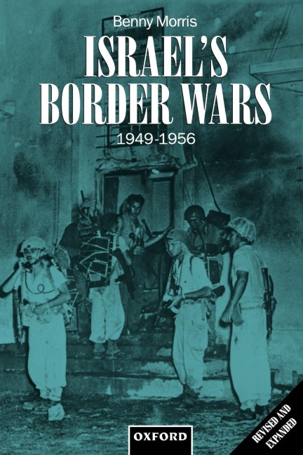 Israels Border Wars, 1949-1956: Arab Infiltration, Israeli Retaliation, and the Countdown to the Suez War