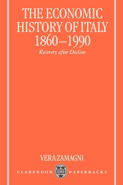 The Economic History of Italy 1860-1990  Recovery After Decline 