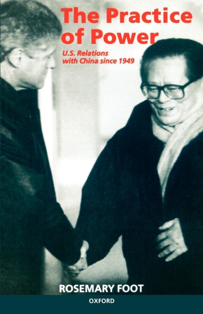 The Practice of Power: Us Relations with China Since 1949