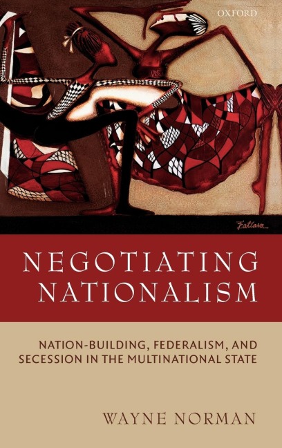 Negotiating Nationalism: Nation-Building, Federalism, and Secession in the Multinational State