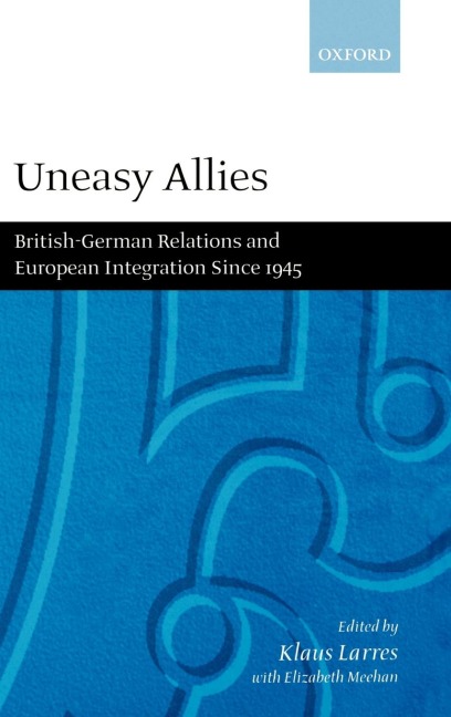 Uneasy Allies: British-German Relations and European Integration Since 1945