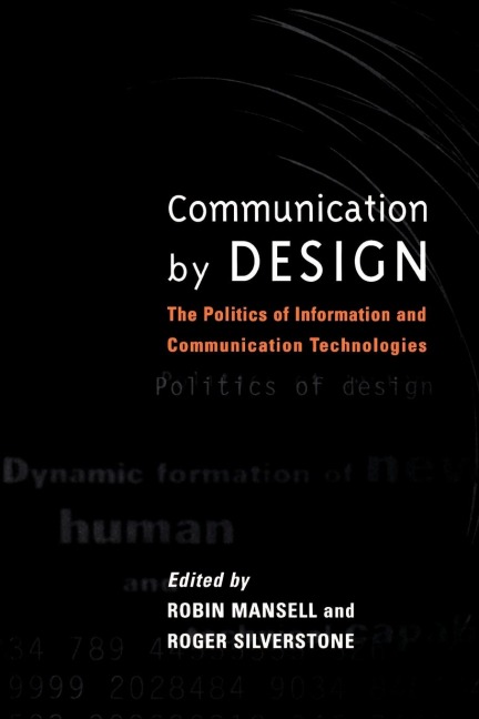 Communication by Design: The Politics of Information and Communication Technologies