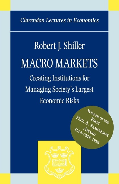 Macro Markets: Creating Institutions for Managing Societys Largest Economic Risks
