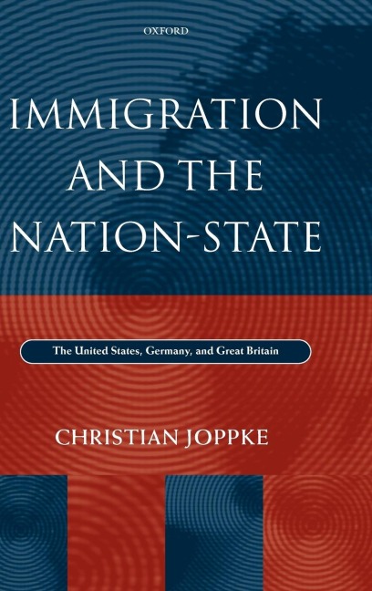 Immigration and the Nation-State: The United States, Germany, and Great Britain
