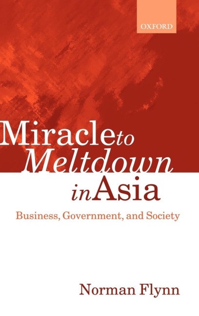 Miracle to Meltdown in Asia: Business, Government, and Society