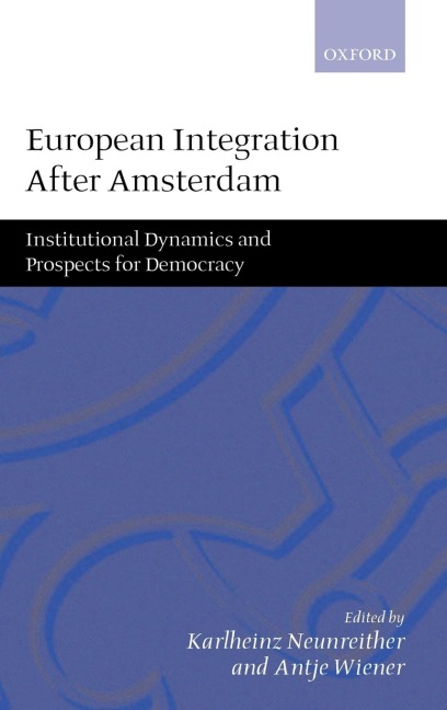European Integration After Amsterdam: Institutional Dynamics and Prospects for Democracy