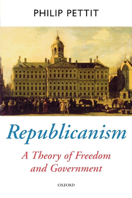 Republicanism: A Theory of Freedom and Government