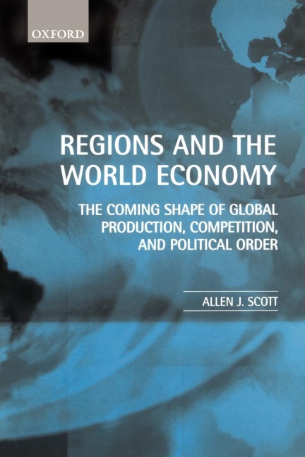 Regions and the World Economy: The Coming Shape of Global Production, Competition, and Political Order