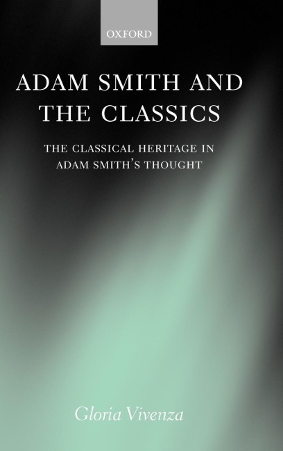 Adam Smith and the Classics The Classical Heritage in Adam Smiths Thought 