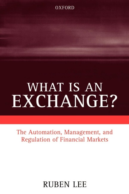 What Is an Exchange?: The Automation, Management, and Regulation of Financial Markets