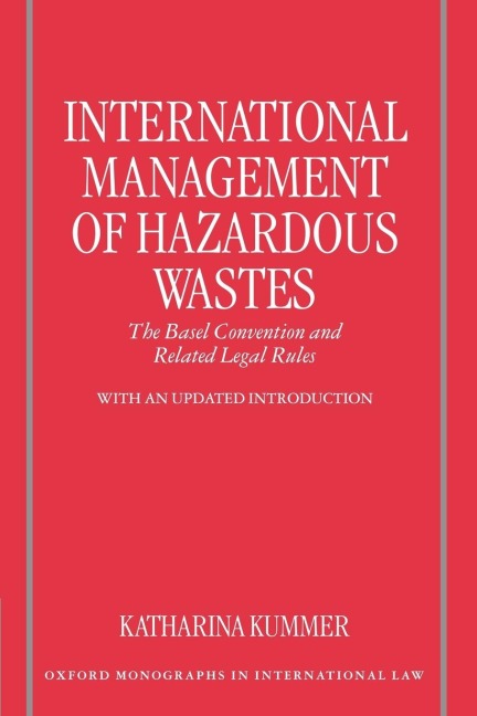 International Management of Hazardous Wastes: The Basel Convention and Related Legal Rules