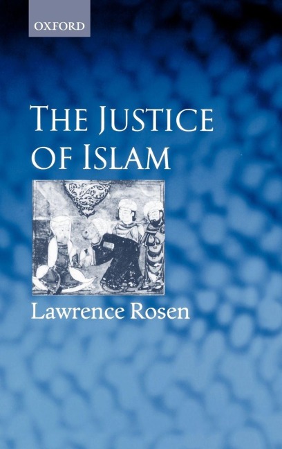 The Justice of Islam: Comparative Perspectives on Islamic Law and Society