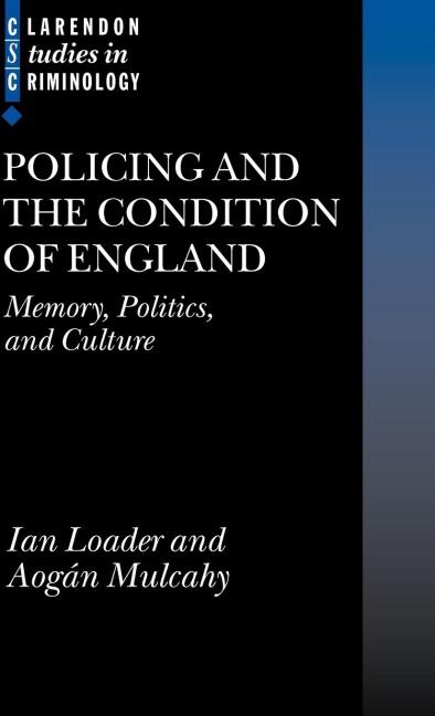Policing and the Condition of England: Memory, Politics and Culture