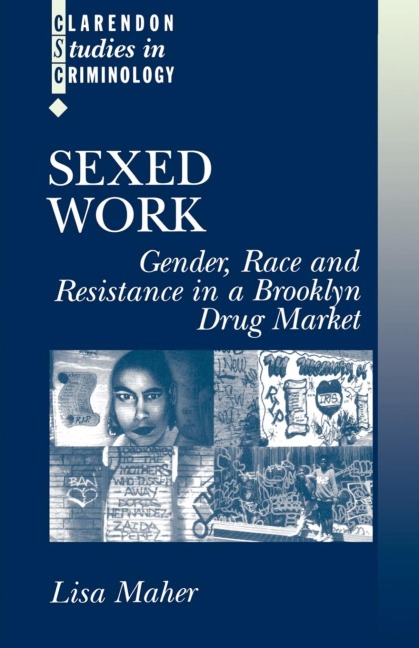 Sexed Work: Gender, Race, and Resistance in a Brooklyn Drug Market