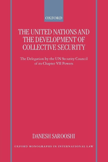 The United Nations and the Development of Collective Security: The Delegation by the Un Security Council of Its Chapter VII Powers