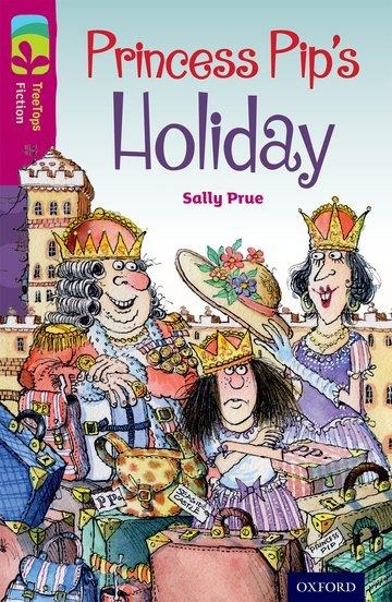 Oxford Reading Tree TreeTops Fiction: Level 10: Princess Pips Holiday
