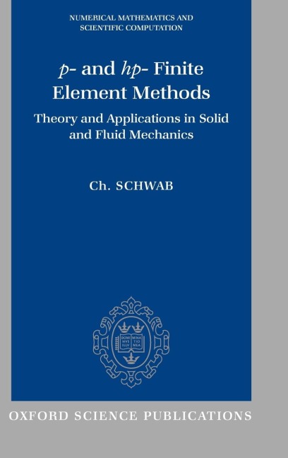 P- And HP- Finite Element Methods: Theory and Applications to Solid and Fluid Mechanics