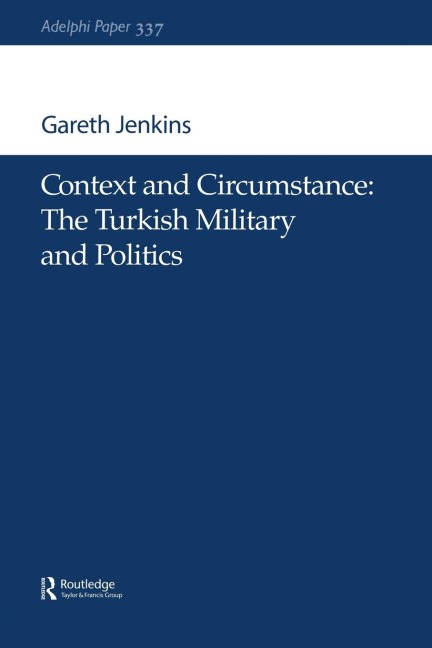 Context and Circumstance: The Turkish Military and Politics