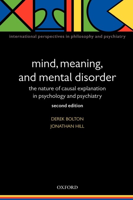 Mind, Meaning, and Mental Disorder: The Nature of Causal Explanation in Psychology and Psychiatry
