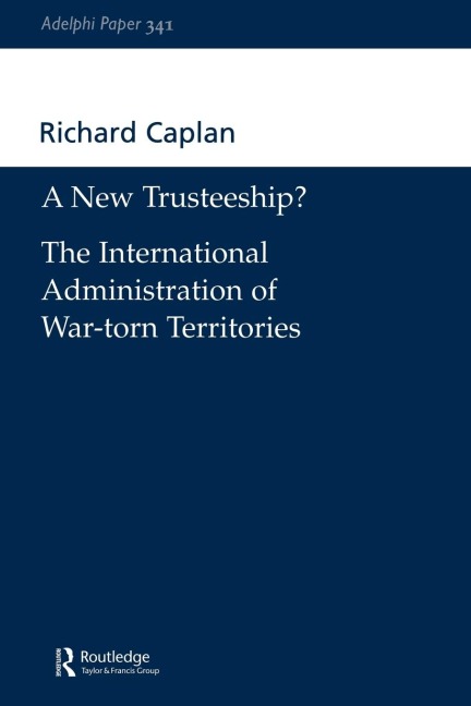 A New Trusteeship?: The International Administration of War-torn Territories
