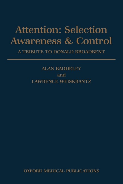 Attention: Selection, Awareness & Control. a Tribute to Donald Broadbent