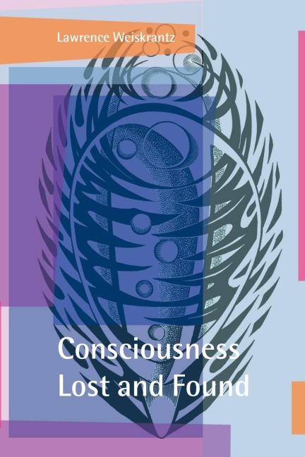 Consciousness Lost and Found: A Neuropsychological Exploration