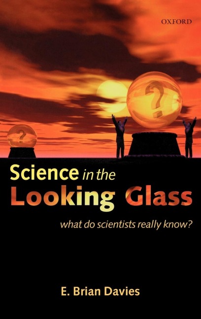 Science in the Looking Glass: What Do Scientists Really Know?