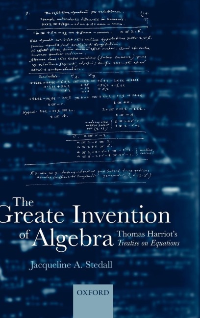 The Greate Invention of Algebra: Thomas Harriots Treatise on Equations