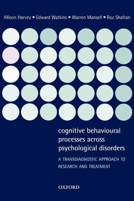 Cognitive Behavioural Processes Across Psychological Disorders: A Transdiagnostic Approach to Research and Treatment