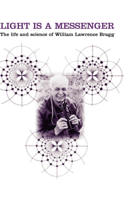 Light Is a Messenger: The Life and Science of William Lawrence Bragg