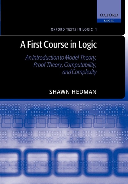 A First Course in Logic: An Introduction to Model Theory, Proof Theory, Computability, and Complexity