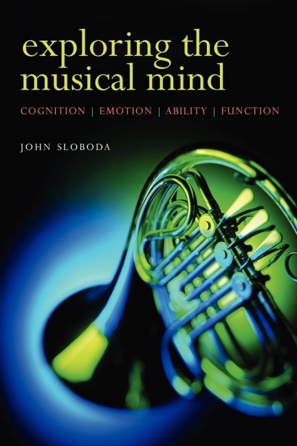Exploring the Musical Mind: Cognition, Emothion, Ability, Function