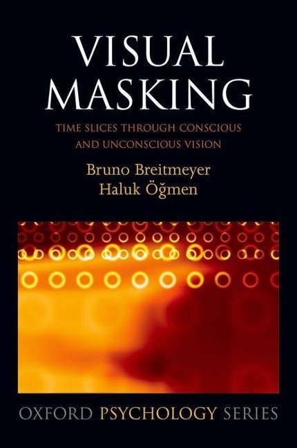 Visual Masking: Time Slices Through Conscious and Unconscious Vision