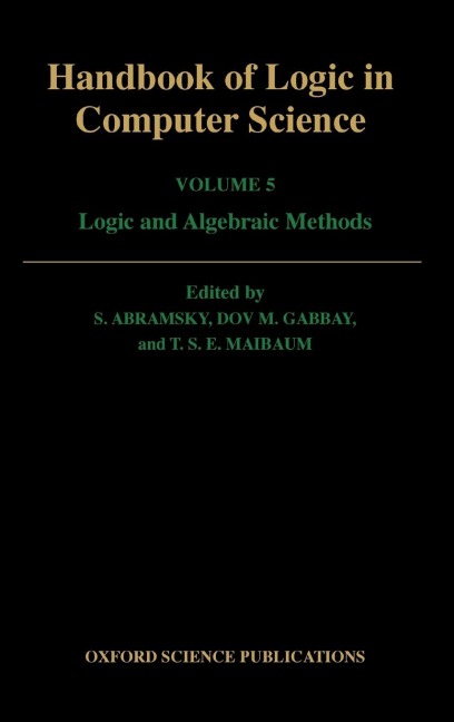 Handbook of Logic in Computer Science: Volume 5: Logic and Algebraic Methods