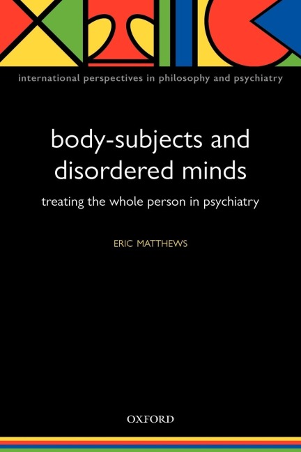 Body-Subjects and Disordered Minds: Treating the Whole Person in Psychiatry