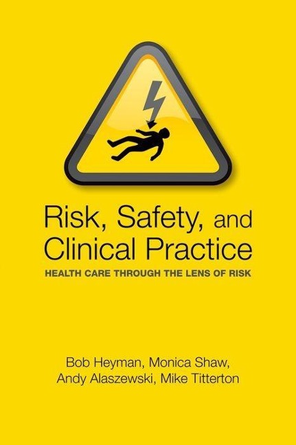 Risk, Safety and Clinical Practice: Healthcare Through the Lens of Risk