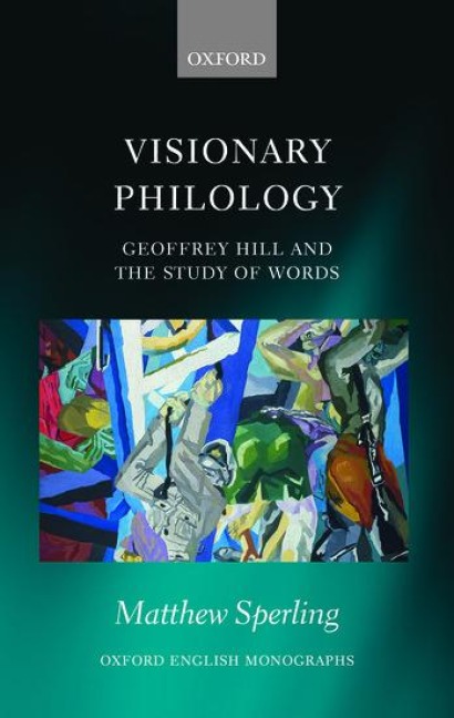 Visionary Philology: Geoffrey Hill and the Study of Words