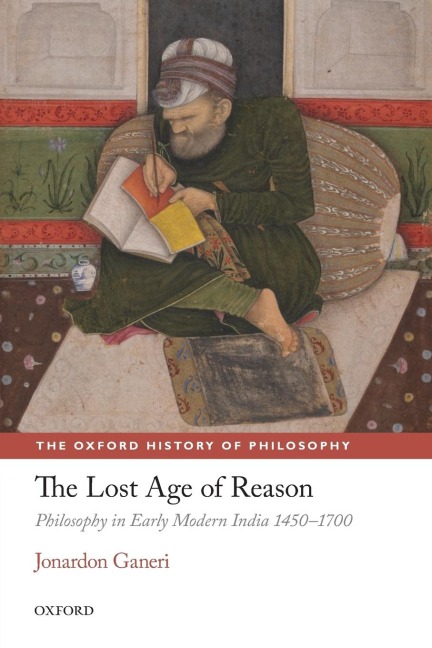 The Lost Age of Reason: Philosophy in Early Modern India 1450-1700