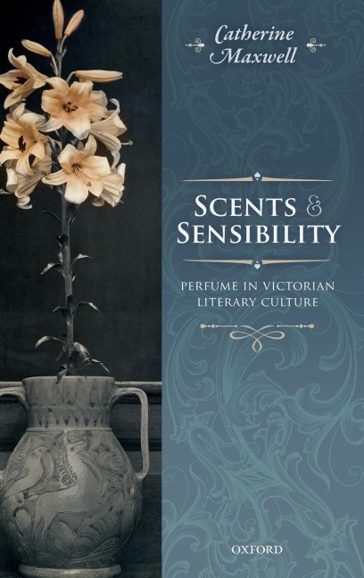 Scents and Sensibility: Perfume in Victorian Literary Culture