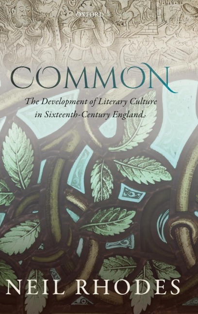 Common: The Development of Literary Culture in Sixteenth-Century England