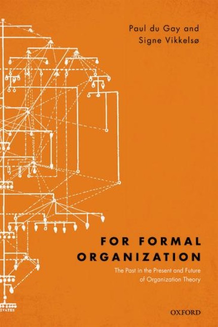 For Formal Organization: The Past in the Present and Future of Organization Theory