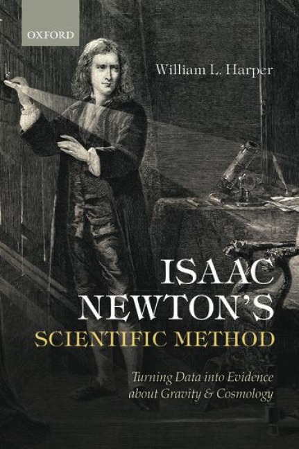 Isaac Newtons Scientific Method: Turning Data Into Evidence about Gravity and Cosmology