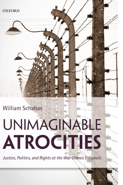 Unimaginable Atrocities: Justice, Politics, and Rights at the War Crimes Tribunals