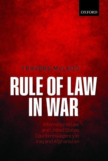 Rule of Law in War: International Law and United States Counterinsurgency Doctrine in the Iraq and Afghanistan Wars