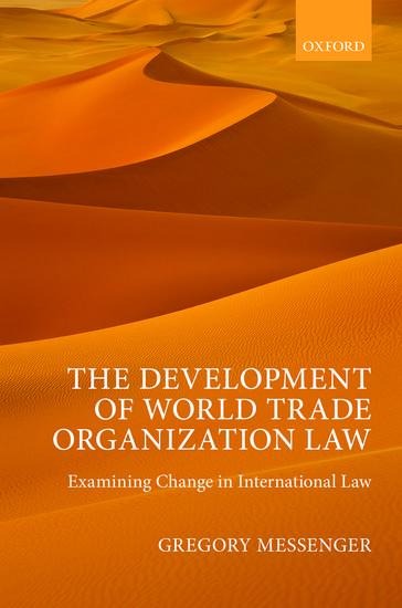 The Development of World Trade Organization Law: Examining Change in International Law
