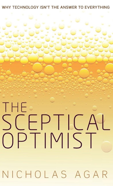 Sceptical Optimist: Why Technology Isnt the Answer to Everything