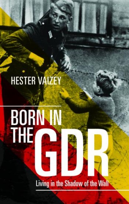 Born in the GDR: Living in the Shadow of the Wall