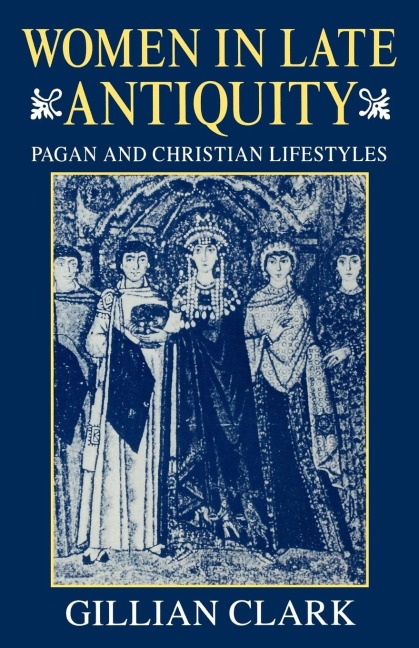Women in Late Antiquity: Pagan and Christian Lifestyles