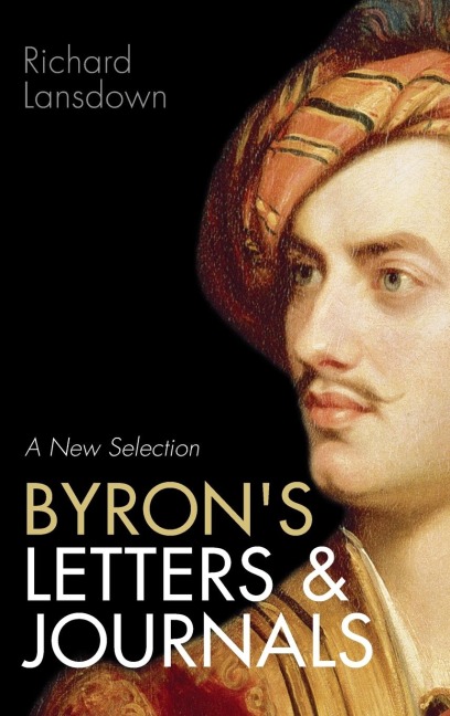 Byrons Letters and Journals: A New Selection